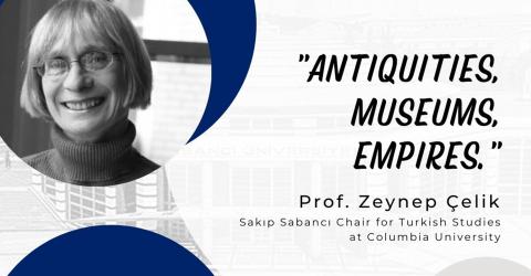 Antiquities, Museums, Empires. Prof. Zeynep Çelik